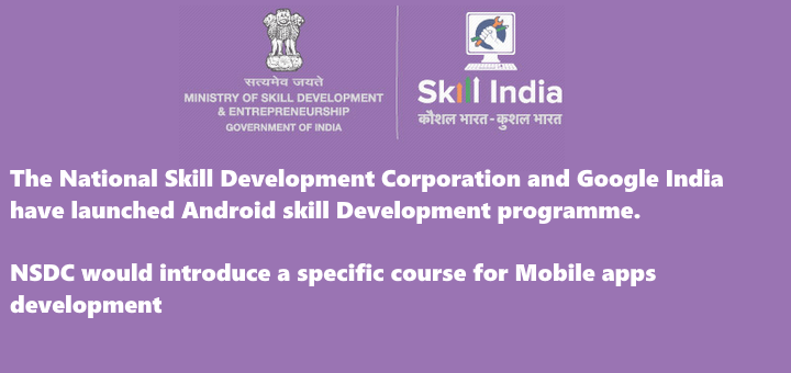 NSDC and Google India have launched Android skill Development programme