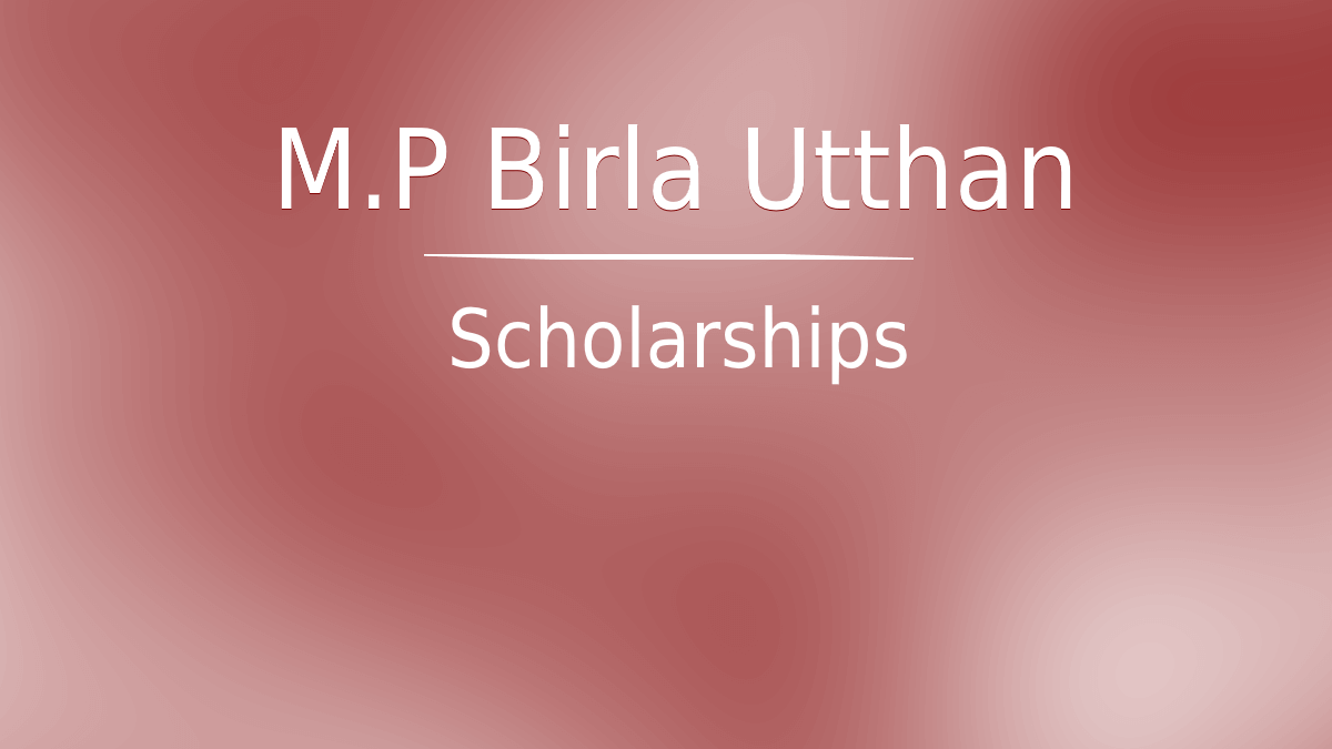 M.P Birla Utthan Scholarship