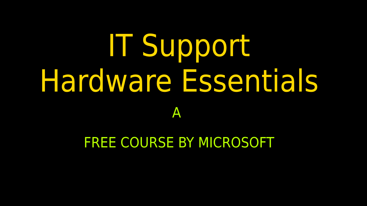 Course by icrosoft on IT Support: Hardware Essentials